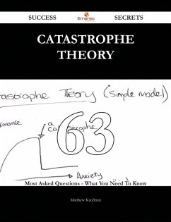 Catastrophe Theory 63 Success Secrets - 63 Most Asked Questions On Catastrophe Theory - What You Need To Know (eBook, ePUB)