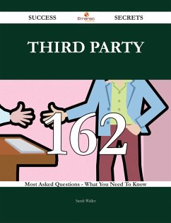 Third Party 162 Success Secrets - 162 Most Asked Questions On Third Party - What You Need To Know (eBook, ePUB)