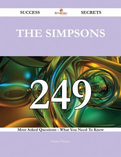 The Simpsons 249 Success Secrets - 249 Most Asked Questions On The Simpsons - What You Need To Know (eBook, ePUB)