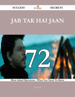 Jab Tak Hai Jaan 72 Success Secrets - 72 Most Asked Questions On Jab Tak Hai Jaan - What You Need To Know (eBook, ePUB)