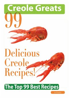 Creole Greats: 99 Delicious Creole Recipes - The Top 99 Best Recipes (eBook, ePUB)