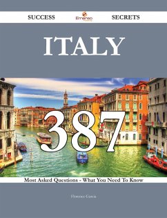 Italy 387 Success Secrets - 387 Most Asked Questions On Italy - What You Need To Know (eBook, ePUB)