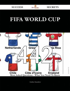 FIFA World Cup 442 Success Secrets - 442 Most Asked Questions On FIFA World Cup - What You Need To Know (eBook, ePUB) FIFA World Cup 442 Success Secrets - 442 Most Asked Questions On FIFA World Cup - What You Need To Know (eBook, ePUB)