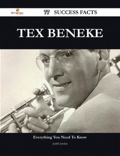 Tex Beneke 77 Success Facts - Everything you need to know about Tex Beneke (eBook, ePUB)