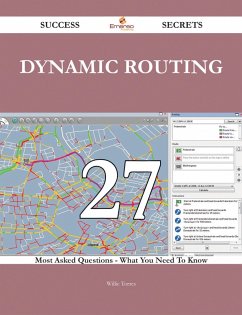 Dynamic Routing 27 Success Secrets - 27 Most Asked Questions On Dynamic Routing - What You Need To Know (eBook, ePUB)