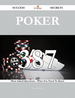 Poker 387 Success Secrets - 387 Most Asked Questions On Poker - What You Need To Know (eBook, ePUB)