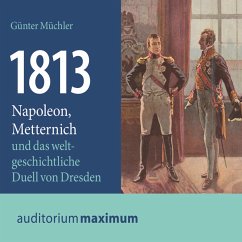 1813 - Napoleon, Metternich und das weltgeschichtliche Duell von Dresden (Ungekürzt) (MP3-Download) - Müchler, Günter