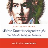 'Echte Kunst ist eigensinnig!' - Das Leben des Ludwig van Beethoven (Ungekürzt) (MP3-Download)