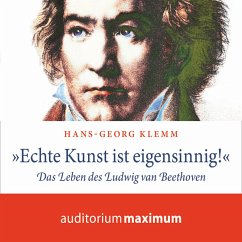 'Echte Kunst ist eigensinnig!' - Das Leben des Ludwig van Beethoven (Ungekürzt) (MP3-Download) - Klemm, Hans-Georg