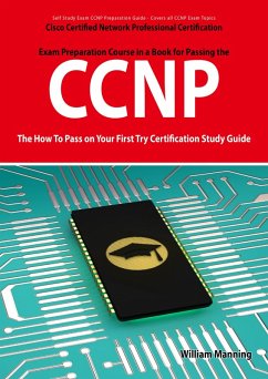 CCNP Cisco Certified Network Professional Certification Exam Preparation Course in a Book for Passing the CCNP Exam - The How To Pass on Your First Try Certification Study Guide (eBook, ePUB)