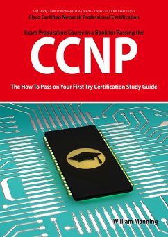 CCNP Cisco Certified Network Professional Certification Exam Preparation Course in a Book for Passing the CCNP Exam - The How To Pass on Your First Try Certification Study Guide (eBook, ePUB) CCNP Cisco Certified Network Professional Certification Exam Preparation Course in a Book for Passing the CCNP Exam - The How To Pass on Your First Try Certification Study Guide (eBook, ePUB)