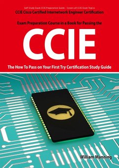 CCIE Cisco Certified Internetwork Engineer Certification Exam Preparation Course in a Book for Passing the CCIE Exam - The How To Pass on Your First Try Certification Study Guide (eBook, ePUB)