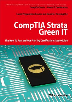 CompTIA Strata - Green IT Certification Exam Preparation Course in a Book for Passing the CompTIA Strata - Green IT Exam - The How To Pass on Your First Try Certification Study Guide (eBook, ePUB)