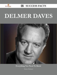 Delmer Daves 82 Success Facts - Everything you need to know about Delmer Daves (eBook, ePUB)