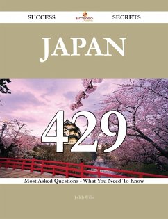 Japan 429 Success Secrets - 429 Most Asked Questions On Japan - What You Need To Know (eBook, ePUB)