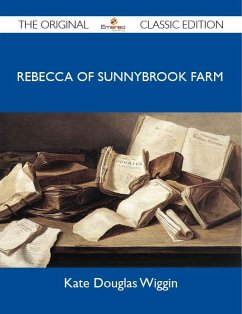 Rebecca of Sunnybrook Farm - The Original Classic Edition (eBook, ePUB)