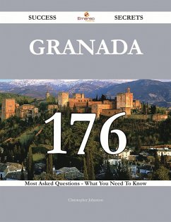 Granada 176 Success Secrets - 176 Most Asked Questions On Granada - What You Need To Know (eBook, ePUB) Granada 176 Success Secrets - 176 Most Asked Questions On Granada - What You Need To Know (eBook, ePUB)