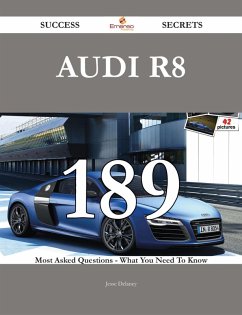 Audi R8 189 Success Secrets - 189 Most Asked Questions On Audi R8 - What You Need To Know (eBook, ePUB)