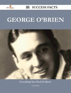 George O'Brien 84 Success Facts - Everything you need to know about George O'Brien (eBook, ePUB) George O'Brien 84 Success Facts - Everything you need to know about George O'Brien (eBook, ePUB)