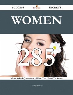 Women 285 Success Secrets - 285 Most Asked Questions On Women - What You Need To Know (eBook, ePUB)