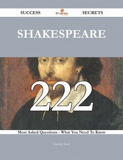 Shakespeare 222 Success Secrets - 222 Most Asked Questions On Shakespeare - What You Need To Know (eBook, ePUB)