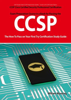 CCSP Cisco Certified Security Professional Certification Exam Preparation Course in a Book for Passing the CCSP Exam - The How To Pass on Your First Try Certification Study Guide (eBook, ePUB)