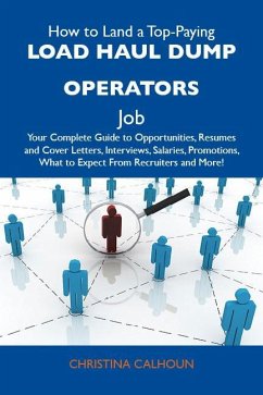 How to Land a Top-Paying Load haul dump operators Job: Your Complete Guide to Opportunities, Resumes and Cover Letters, Interviews, Salaries, Promotions, What to Expect From Recruiters and More (eBook, ePUB) - Christina Calhoun