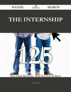 The Internship 125 Success Secrets - 125 Most Asked Questions On The Internship - What You Need To Know (eBook, ePUB)