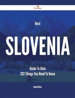 Best Slovenia Guide To Date - 332 Things You Need To Know (eBook, ePUB)