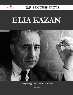 Elia Kazan 155 Success Facts - Everything you need to know about Elia Kazan (eBook, ePUB)