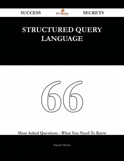 Structured Query Language 66 Success Secrets - 66 Most Asked Questions On Structured Query Language - What You Need To Know (eBook, ePUB) Structured Query Language 66 Success Secrets - 66 Most Asked Questions On Structured Query Language - What You Need To Know (eBook, ePUB)