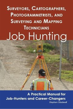 Surveyors, Cartographers, Photogrammetrists, and Surveying and Mapping Technicians: Job Hunting - A Practical Manual for Job-Hunters and Career Changers (eBook, ePUB)