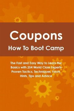 Coupons How To Boot Camp: The Fast and Easy Way to Learn the Basics with 254 World Class Experts Proven Tactics, Techniques, Facts, Hints, Tips and Advice (eBook, ePUB)