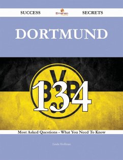 Dortmund 134 Success Secrets - 134 Most Asked Questions On Dortmund - What You Need To Know (eBook, ePUB)