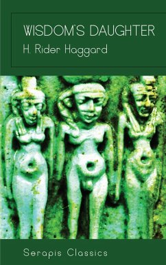 Wisdom's Daughter (Serapis Classics) (eBook, ePUB) - Haggard, H. Rider
