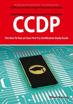CCDP Cisco Certified Design Professional Certification Exam Preparation Course in a Book for Passing the CCDP Exam - The How To Pass on Your First Try Certification Study Guide (eBook, ePUB)