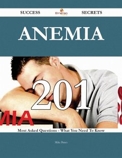 Cover Anemia 201 Success Secrets - 201 Most Asked Questions On Anemia - What You Need To Know (eBook, ePUB)