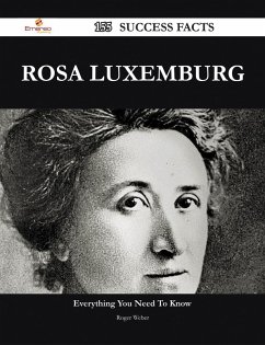 Rosa Luxemburg 155 Success Facts - Everything you need to know about Rosa Luxemburg (eBook, ePUB)