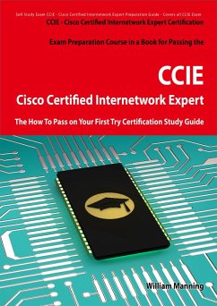 Cisco Certified Internetwork Expert - CCIE Certification Exam Preparation Course in a Book for Passing the Cisco Certified Internetwork Expert - CCIE Exam - The How To Pass on Your First Try Certification Study Guide (eBook, ePUB)
