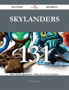 Skylanders 131 Success Secrets - 131 Most Asked Questions On Skylanders - What You Need To Know (eBook, ePUB)