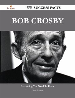 Bob Crosby 129 Success Facts - Everything you need to know about Bob Crosby (eBook, ePUB)