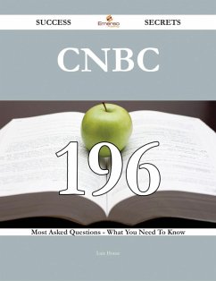 CNBC 196 Success Secrets - 196 Most Asked Questions On CNBC - What You Need To Know (eBook, ePUB)