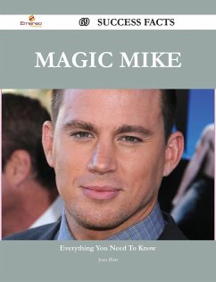 Magic Mike 69 Success Facts - Everything you need to know about Magic Mike (eBook, ePUB)