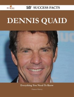 Dennis Quaid 147 Success Facts - Everything you need to know about Dennis Quaid (eBook, ePUB)