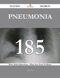 Pneumonia 185 Success Secrets - 185 Most Asked Questions On Pneumonia - What You Need To Know (eBook, ePUB)