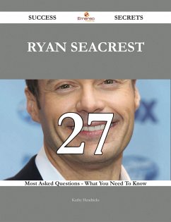 Ryan Seacrest 27 Success Secrets - 27 Most Asked Questions On Ryan Seacrest - What You Need To Know (eBook, ePUB)