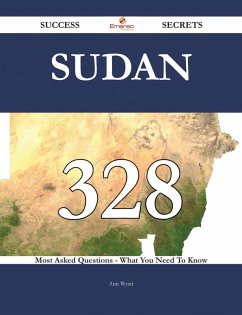 Cover Sudan 328 Success Secrets - 328 Most Asked Questions On Sudan - What You Need To Know (eBook, ePUB)