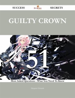 Guilty Crown 51 Success Secrets - 51 Most Asked Questions On Guilty Crown - What You Need To Know (eBook, ePUB) Guilty Crown 51 Success Secrets - 51 Most Asked Questions On Guilty Crown - What You Need To Know (eBook, ePUB)