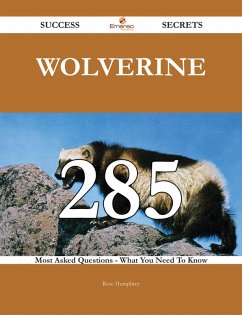 Wolverine 285 Success Secrets - 285 Most Asked Questions On Wolverine - What You Need To Know (eBook, ePUB) - Humphrey, Rose