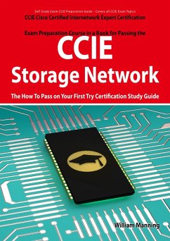 CCIE Cisco Certified Internetwork Expert Storage Networking Certification Exam Preparation Course in a Book for Passing the CCIE Exam - The How To Pass on Your First Try Certification Study Guide (eBook, ePUB)
